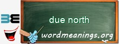 WordMeaning blackboard for due north